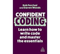 Confident Coding: Learn How to Code and Master the Essentials (Confident Series 3rd Revised edition)