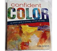 Confident Color: An Artist's Guide to Harmony, Contrast and Unity