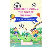 Confident Cora & the Soccer Surprise: A Reading University Tale: Draw Your Own Illustrations