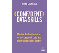 Confident Data Skills: Master the Fundamentals of Working with Data and Supercharge Your Career (Confident Series)