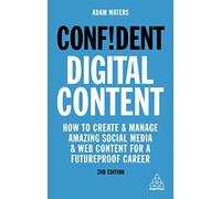 Confident Digital Content: How to Create and Manage Amazing Social Media and Web Content for a Futureproof Career: 7 (Confident Series)