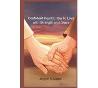 Confident Hearts: How to Love with Strength and Grace: A Softer Take on the Assertiveness of Why Men Love Bitches