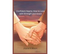 Confident Hearts: How to Love with Strength and Grace: A Softer Take on the Assertiveness of Why Men Love Bitches