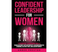 Confident Leadership for Women: 7 Essential Leadership Skills to Build Authority with Authenticity, Overcome Imposter Syndrome, Cultivate Trust, and Lead with Impact