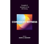 Confident Witness : Evangelism and Apologetics for the 21st Century