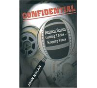 Confidential: business Secrets Getting Theirs - Keeping Yours