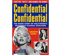 Confidential Confidential: The Inside Story of Hollywood's Notorious Scandal Magazine