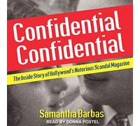 Confidential Confidential: The Inside Story of Hollywood's Notorious Scandal Magazine