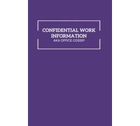 Confidential Work Information AKA Office Gossip: 120 Page Lined Notebook, Work Notebook, Funny Office Gifts