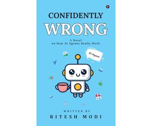 Confidently Wrong: A Novel on How AI Agents Really Work