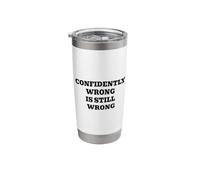 Confidently Wrong is Still Wrong Funny Saying Stainless Steel Insulated Tumbler