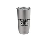 Confidently Wrong is Still Wrong Funny Saying Stainless Steel Insulated Tumbler