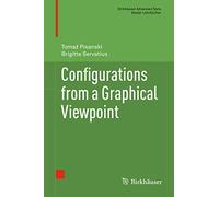 Configurations from a Graphical Viewpoint (Birkhäuser Advanced Texts Basler Lehrbücher)