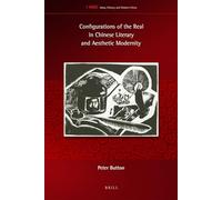 Configurations of the Real in Chinese Literary and Aesthetic Modernity: 1 (Ideas, History, and Modern China, 1)