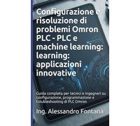 Configurazione e risoluzione di problemi Omron PLC: Guida completa per tecnici e ingegneri su configurazione, programmazione e troubleshooting di PLC Omron