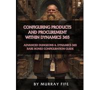 Configuring Products and Procurement within Dynamics 365: An Advanced Dungeons & Dynamics 365 Bare Bones Configuration Guide