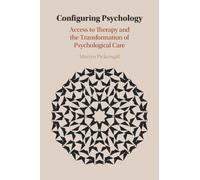 Configuring Psychology : Access to Therapy and the Transformation of Psychological Care