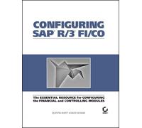 Configuring SAP R/3 FI/CO: The Essential Resource for Configuring the Financial and Controlling Modules