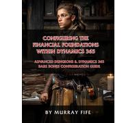 Configuring the Financial Foundations within Dynamics 365: An Advanced Dungeons & Dynamics 365 Bare Bones Configuration Guide
