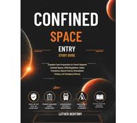 Confined Space Entry Study Guide: Complete Exam Preparation for Permit-Required Confined Spaces, OSHA Regulations, Safety Procedures, Hazard Control, Atmospheric Testing, and Emergency Rescue