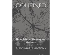 CONFINED: Three Tales of Memory and Madness.