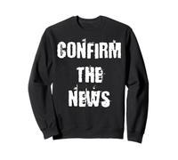 Confirm the News Sweatshirt