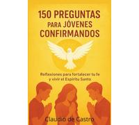 Confirmacion Catolica para Jovenes: Guia interactiva con 150 preguntas para la catequesis de confirmandos. La fe, el Espiritu Santo para adolescentes y catequistas (Soy catolico)