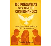 Confirmacion Catolica para Jovenes: Guia interactiva con 150 preguntas para la catequesis de confirmandos. La fe, el Espiritu Santo para adolescentes y catequistas (Soy catolico)