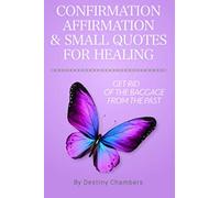 CONFIRMATION AFFIRMATION & SMALL QUOTES FOR HEALING: GET RID OF THE BAGGAGE FROM THE PAST