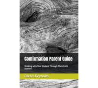 Confirmation Parent Guide: Walking with Your Student Through Their Faith Journey
