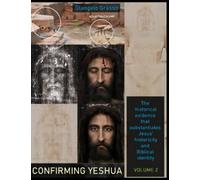 Confirming Yeshua, Volume 2: The historical evidence that substantiates Jesus historicity and Biblical identity