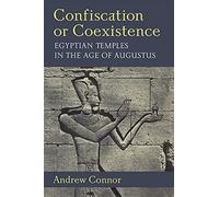 Confiscation or Coexistence: Egyptian Temples in the Age of Augustus (New Texts from Ancient Cultures)