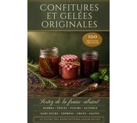 Confitures et gelées originales. Sortez de la fraise-abricot !: 100 recettes créatives aux herbes, épices, fleurs, alcools, sans sucre, express, crues et confitures salées ("Mes premières...")