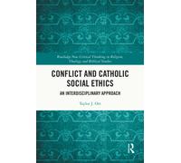 Conflict and Catholic Social Ethics : An Interdisciplinary Approach