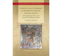 Conflict and Conversion in Sixteenth Century Central Mexico: The Augustinian War on and Beyond the Chichimeca Frontier: 12 (European Expansion and Indigenous Response, 12)