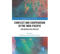 Conflict and Cooperation in the Indo-Pacific: New Geopolitical Realities (Routledge Studies on Think Asia)