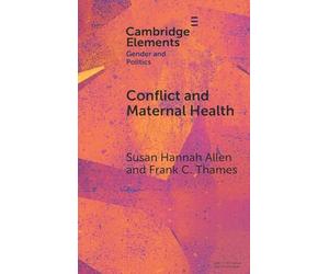 Conflict and Maternal Health: Linking the Gendered Causes and Gendered Consequences of War (Elements in Gender and Politics)