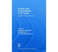 Conflict and Peacebuilding in Sri Lanka: Caught in the Peace Trap? (Routledge Contemporary South Asia Series)