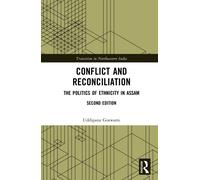Conflict and Reconciliation : The Politics of Ethnicity in Assam