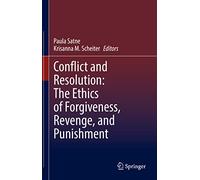 Conflict and Resolution: The Ethics of Forgiveness, Revenge, and Punishment