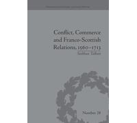Conflict, Commerce and Franco-Scottish Relations, 1560-1713 (Perspectives in Economic and Social History)