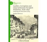 Conflict, Corruption and Class in Russian-Occupied Wallachia, 1828-1836 : Enduring the Benevolent Army