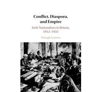 Conflict, Diaspora, and Empire: Irish Nationalism in Britain, 1912-1922