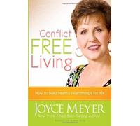 Conflict Free Living: How to build healthy relationships for life. by Meyer, Joyce (2007) Hardcover