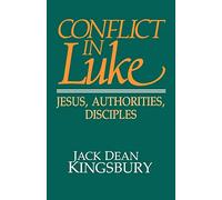 Conflict in Luke: Jesus, Authorities, Disciples