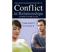 Conflict in Relationships: At home, At Work, In Life: Understand it, Overcome it: Understand it, overcome it: at home, at work, at play