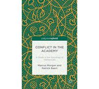 Conflict in the Academy: A Study in the Sociology of Intellectuals