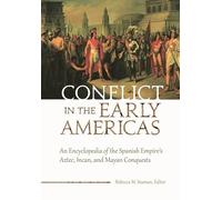 Conflict in the Early Americas: An Encyclopedia of the Spanish Empire's Aztec, Incan, and Mayan Conquests