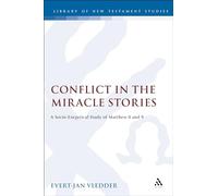 Conflict in the Miracle Stories: A Socio-Exegetical Study of Matthew 8 and 9: No. 152 (The Library of New Testament Studies)