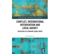 Conflict, International Intervention and Local Agency : Education in a Changing Global Order